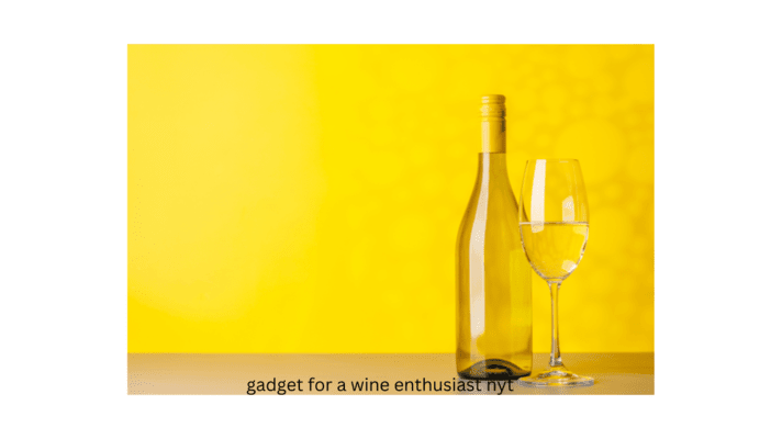 gadget for a wine enthusiast nyt
