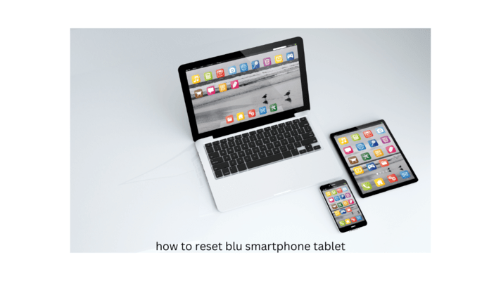 how to reset blu smartphone tablet